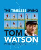 Couverture du livre « The Timeless Swing » de Tom Watson aux éditions Atria Books