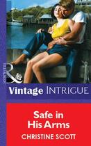 Couverture du livre « Safe in His Arms (Mills & Boon Vintage Intrigue) » de Scott Christine aux éditions Mills & Boon Series