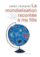 Couverture du livre « La mondialisation racontée à ma fille » de Andre Fourcans aux éditions Seuil