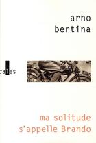 Couverture du livre « Ma solitude s'appelle Brando » de Arno Bertina aux éditions Verticales