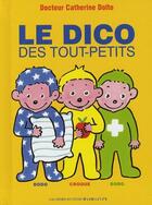 Couverture du livre « Le dico des tout-petits (dodo, croque, bobo) » de Catherine Dolto et Colline Faure-Poiree aux éditions Gallimard Jeunesse Giboulees