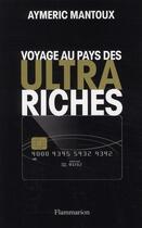 Couverture du livre « Voyage au pays des ultra-riches » de Aymeric Mantoux aux éditions Flammarion