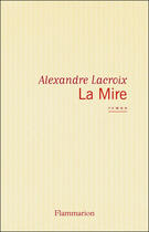 Couverture du livre « La mire » de Rlexandre Lacroix aux éditions Flammarion