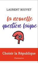 Couverture du livre « La nouvelle question laïque ; choisir la République » de Laurent Bouvet aux éditions Flammarion