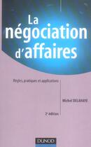 Couverture du livre « La negociation d'affaires - 2eme edition - regles, pratiques et applications (2e édition) » de Michel Delahaye aux éditions Dunod