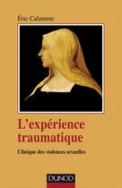 Couverture du livre « L'expérience traumatique ; clinique des violences sexuelles » de Eric Calamote aux éditions Dunod