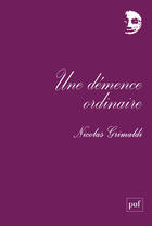 Couverture du livre « Une démence ordinaire » de Nicolas Grimaldi aux éditions Puf