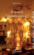 Couverture du livre « À quand l'incandescence ? » de Agnes Royer aux éditions Editions L'harmattan