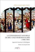 Couverture du livre « La connaissance naturelle de dieu chez Henri Bouillard (1908-1981) ; approche historique et théologique » de Paul Han Min Taeg aux éditions Cerf