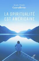 Couverture du livre « La spiritualité est américaine » de Jean-Marie Gueullette aux éditions Cerf