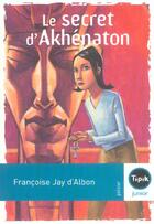 Couverture du livre « Le secret d'Akhénaton » de Francoise Jay D'Albon aux éditions Magnard