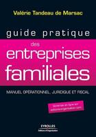 Couverture du livre « Guide pratique des entreprises familiales. manuel operationnel, juridique et fiscal » de Valerie Tandeau De Marsac aux éditions Eyrolles