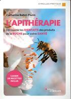 Couverture du livre « L'apithérapie ; découvrez les bienfaits des produits de la ruche pour votre santé (3e édition) » de Catherine Ballot-Flurin aux éditions Eyrolles