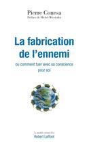 Couverture du livre « La fabrication de l'ennemi ou comment tuer avec sa conscience pour soi » de Pierre Conesa aux éditions Robert Laffont