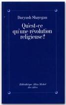 Couverture du livre « Qu'est-ce qu'une révolution religieuse ? » de Daryush Shayegan aux éditions Albin Michel