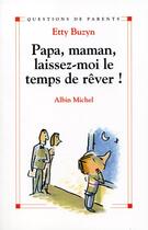 Couverture du livre « Papa, maman, laissez-moi le temps de rêver ! » de Etty Buzyn aux éditions Albin Michel