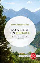 Couverture du livre « Ma vie est un miracle ; le récit d'une miraculée de Lourdes » de Bernadette Moriau aux éditions Le Livre De Poche