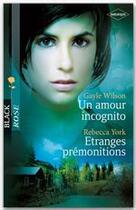 Couverture du livre « Un amour incognito ; étranges prémonitions » de Gayle Wilson et Rebecca York aux éditions Harlequin