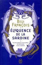 Couverture du livre « Éloquence de la sardine ; incroyables histoires du monde sous-marin » de Bill Francois aux éditions J'ai Lu