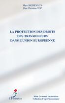 Couverture du livre « La protection des droits destravailleurs dans l'union européenne » de Marc Richevaux et Dan Christian Top aux éditions L'harmattan