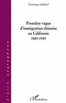 Couverture du livre « Première vague d'immigration chinoise en Californie, 1849-1949 » de Dominique Maillard aux éditions L'harmattan
