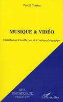 Couverture du livre « Musique & vidéo ; contribution à la réflexion et à l'action pédagogique » de Pascal Terrien aux éditions L'harmattan