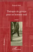Couverture du livre « Thérapie de groupe pour un homme seul » de Pascal Abel aux éditions L'harmattan