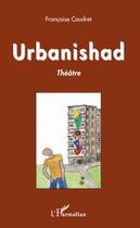 Couverture du livre « Urbanishad » de Francoise Coudret aux éditions Editions L'harmattan