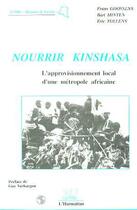 Couverture du livre « Nourrir Kinshasa ; l'approvisionnement local d'une métropole africaine » de Frans Goossens et B Minten et Eric Tollens aux éditions Editions L'harmattan