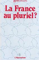 Couverture du livre « La France au pluriel ? colloque, Amiens 1982 » de Centre De Relations aux éditions Editions L'harmattan