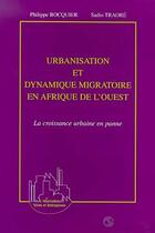 Couverture du livre « URBANISATION ET DYNAMIQUE MIGRATOIRE EN AFRIQUE DE L'OUEST : La croissance urbaine en panne » de Philippe Bocquier et Sadio Traore aux éditions Editions L'harmattan