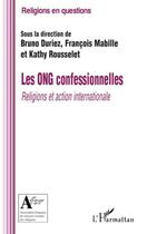 Couverture du livre « Les ONG confessionnelles ; religions et action internationale » de Francois Mabille et Bruno Duriez et Kathy Roussely aux éditions L'harmattan