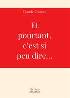 Couverture du livre « Et pourtant c'est si peu dire... » de Claude Gazeau aux éditions Amalthee