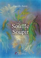 Couverture du livre « Le souffle et le soupir » de Daniele Auray aux éditions Amalthee