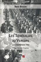 Couverture du livre « Les Sénégalais du Vercors : juin-septembre 1944 » de Andre Bouisson aux éditions Editions Du Net