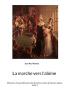 Couverture du livre « La marche vers l'abime - memoires d'un gentilhomme des dernieres annees de l'ancien regime, tome 3 » de Jean-Paul Pointet aux éditions Books On Demand