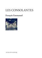 Couverture du livre « Les consolantes » de Francois Emmanuel aux éditions Actes Sud-papiers