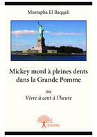 Couverture du livre « Mickey mord à pleines dents dans la grande pomme ; ou vivre à cent à l'heure » de Mustapha El Baqqali aux éditions Editions Edilivre