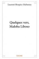 Couverture du livre « Quelques vers ; Maloba Liboso » de Laurent Hospice Mabanza aux éditions Edilivre