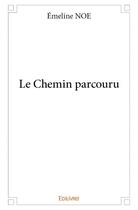 Couverture du livre « Le chemin parcouru » de Emeline Noe aux éditions Edilivre