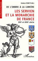 Couverture du livre « De l'ombre à la lumière ; les Servien et la monarchie de France XVIe et XVIIe siècle » de Giuliano Ferretti aux éditions Editions L'harmattan