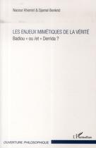 Couverture du livre « Les enjeux mimétiques de la vérité ; Badiou ou / et Derrida ? » de Naceur Khemiri et Djamel Benkrid aux éditions L'harmattan