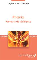 Couverture du livre « Phoenix, parcours de résilience » de Virginie Burner-Lehner aux éditions Les Impliques