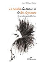 Couverture du livre « La samba du carnaval de Rio de Janeiro ; observations et réflexions » de Jean-Philippe Biehler aux éditions L'harmattan