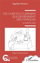 Couverture du livre « Ces chef.fe.s cuisiniers qui deviennent des marques : la recette du succès » de Segolene Montcel aux éditions L'harmattan