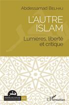 Couverture du livre « L'autre islam : lumières, liberté et critique » de Belhaj Abdessamad aux éditions L'harmattan