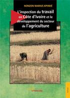 Couverture du livre « L'inspection du travail en Côte d'Ivoire et le développement du secteur de l'agriculture » de Marius Kpinde Nonzon aux éditions Jets D'encre