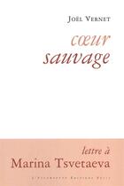 Couverture du livre « Coeur sauvage ; lettre à Marina Tsvetaeva » de Joel Vernet aux éditions Escampette