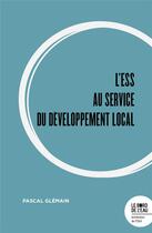 Couverture du livre « L'ESS au service du développement local » de Pascal Glemain aux éditions Bord De L'eau