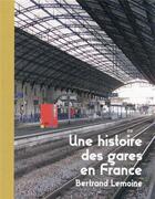 Couverture du livre « Une histoire des gares en France » de Bertrand Lemoine aux éditions Archibooks